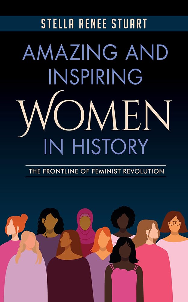 Amazing and Inspiring Women in History: The Frontline of Feminist Revolution