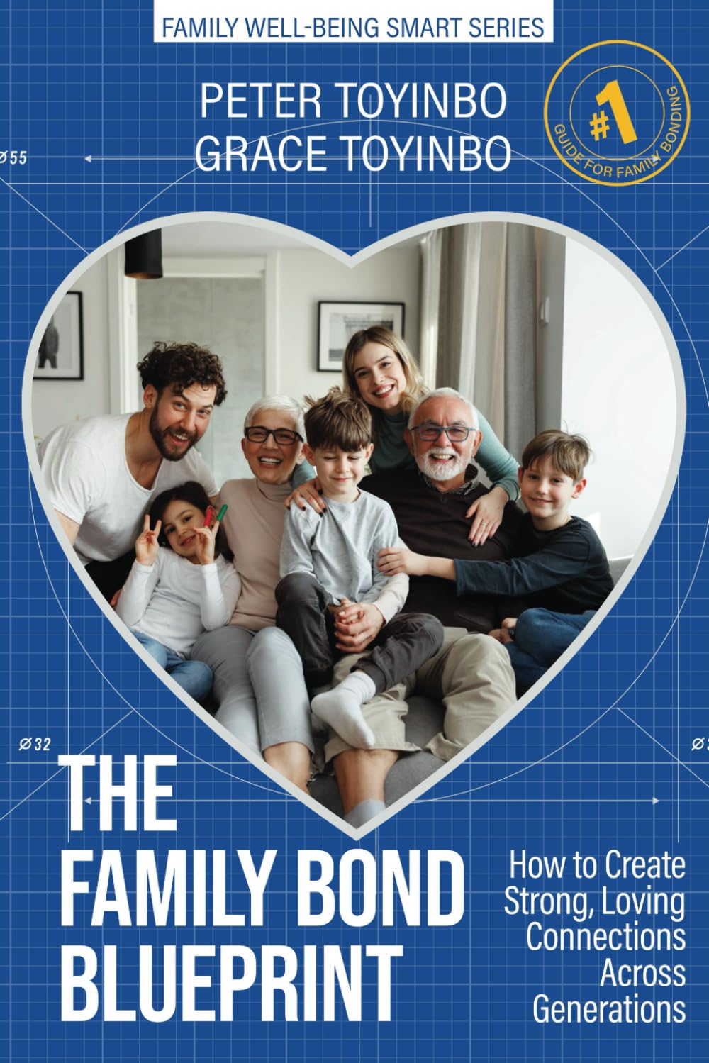 The Family Bond Blueprint: How to Create Strong, Loving Connections Across Generations